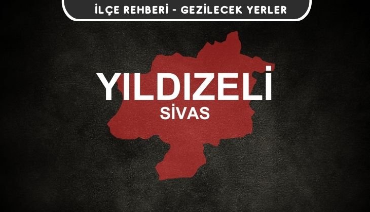 Sivas Yıldızeli Gezi Rehberi