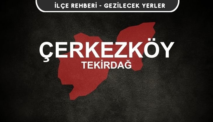 Tekirdağ Çerkezköy Gezi Rehberi