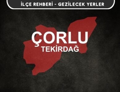 Tekirdağ Çorlu Gezi Rehberi