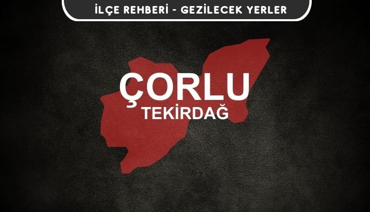 Tekirdağ Çorlu Gezi Rehberi