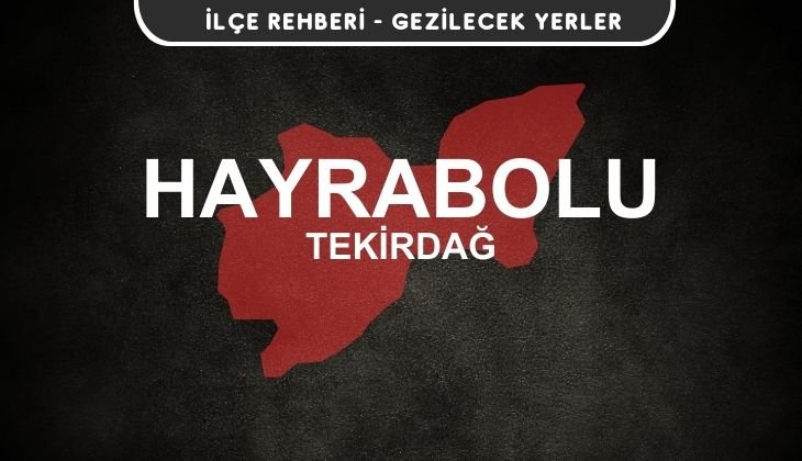 Tekirdağ Hayrabolu Gezi Rehberi
