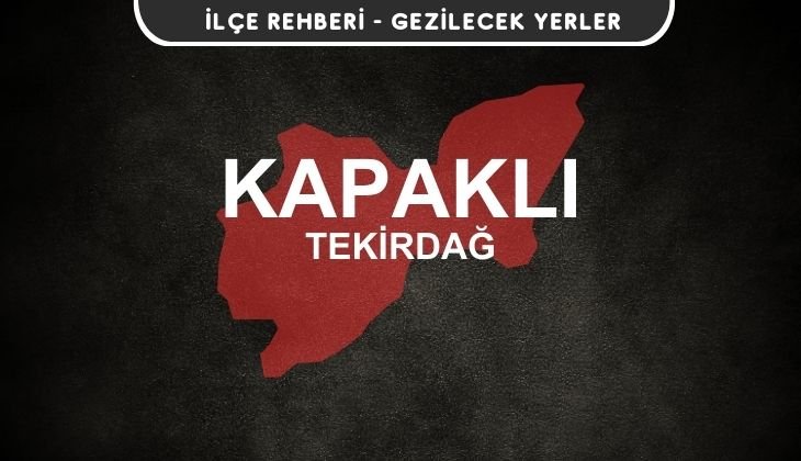 Tekirdağ Kapaklı Gezi Rehberi