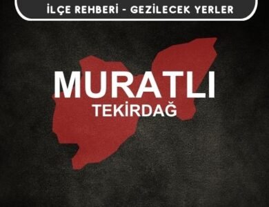 Tekirdağ Muratlı Gezi Rehberi