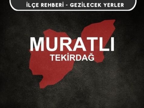 Tekirdağ Muratlı Gezi Rehberi
