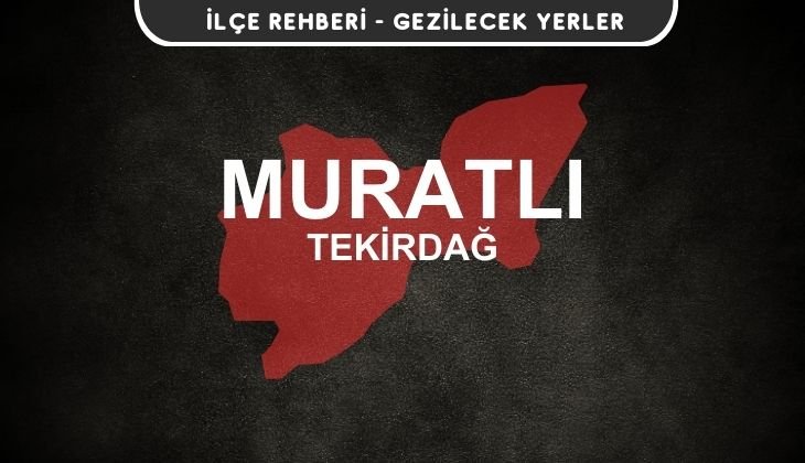 Tekirdağ Muratlı Gezi Rehberi