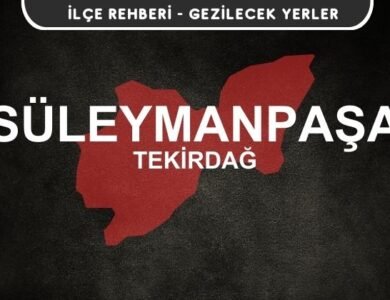 Tekirdağ Süleymanpaşa Gezi Rehberi