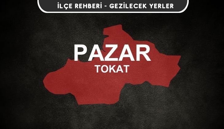 Tokat Pazar Gezi Rehberi