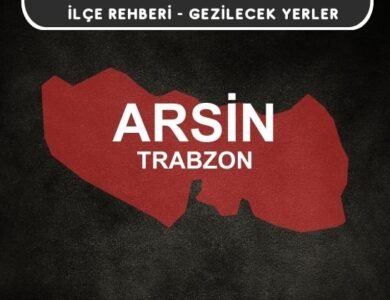 Trabzon Arsin Gezi Rehberi