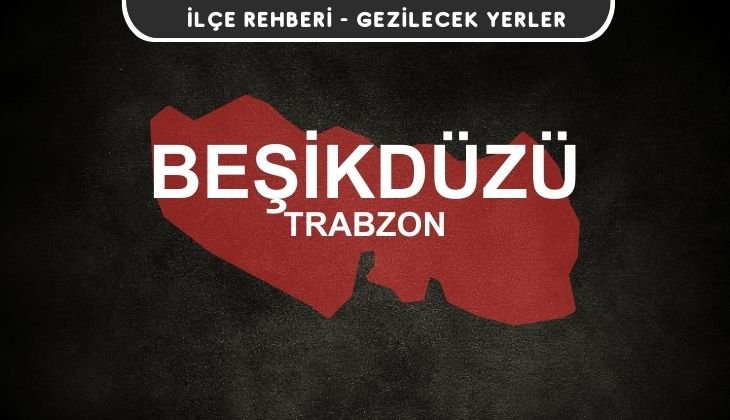 Trabzon Beşikdüzü Gezi Rehberi