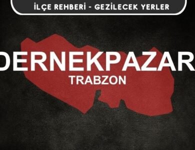 Trabzon Dernekpazarı Gezi Rehberi