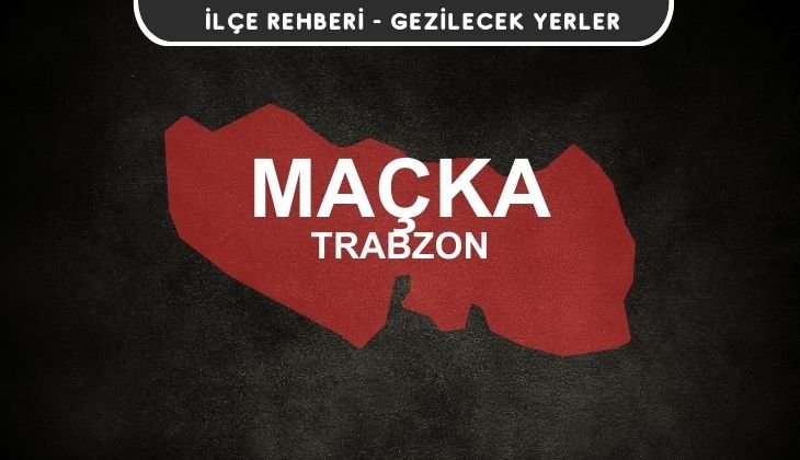 Trabzon Maçka Gezi Rehberi