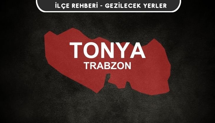 Trabzon Tonya Gezi Rehberi
