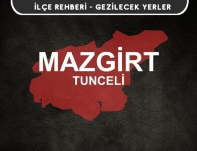 Tunceli Mazgirt Gezi Rehberi