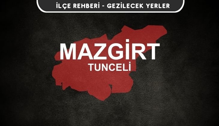Tunceli Mazgirt Gezi Rehberi