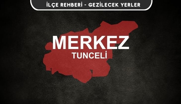 Tunceli Merkez Gezi Rehberi
