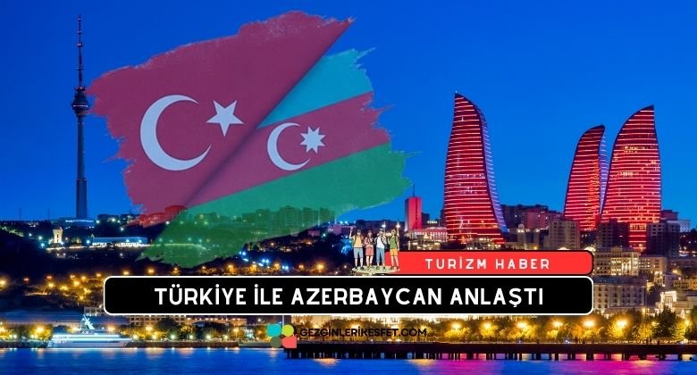 Türkiye Azerbaycan Turizm İşbirliği Anlaşması Yürürlüğe Girdi