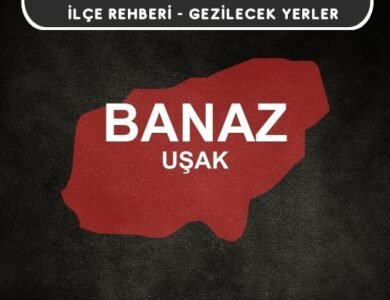 Uşak Banaz Gezi Rehberi