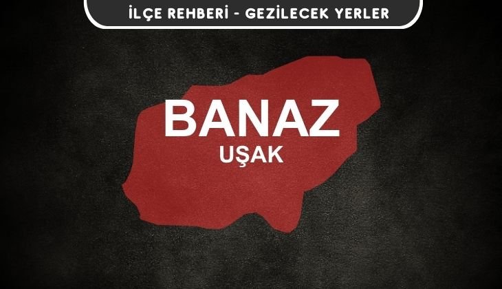 Uşak Banaz Gezi Rehberi