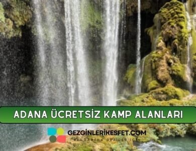 Adana Ücretsiz Kamp Alanları Listesi - 15 Ücretsiz Kamp Yeri