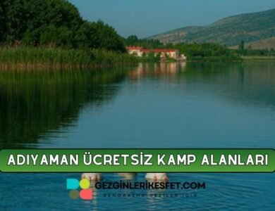 Adıyaman Ücretsiz Kamp Alanları Listesi - 21 Ücretsiz Kamp Yeri