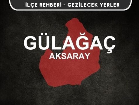 Aksaray Gülağaç Gezi Rehberi