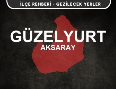 Aksaray Güzelyurt Gezi Rehberi