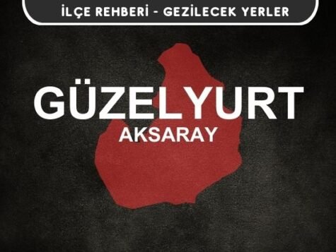 Aksaray Güzelyurt Gezi Rehberi