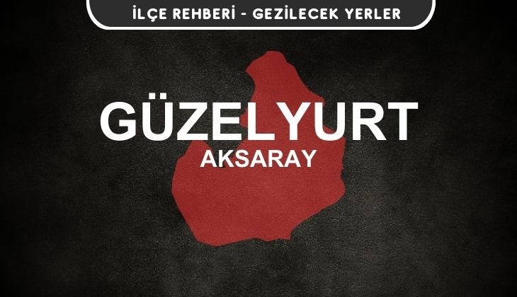 Aksaray Güzelyurt Gezi Rehberi