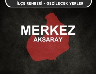 Aksaray Merkez Gezi Rehberi