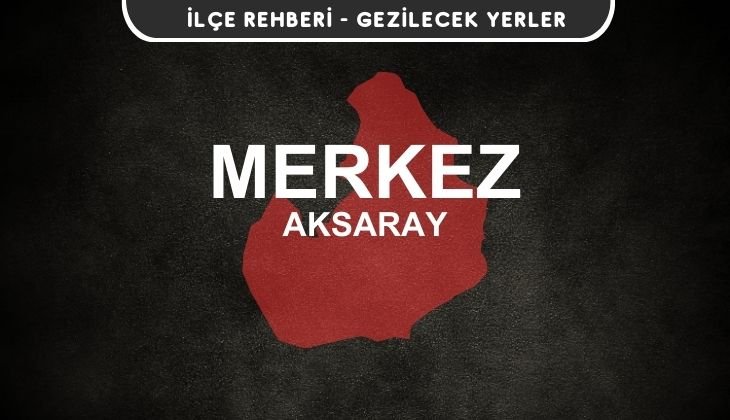 Aksaray Merkez Gezi Rehberi