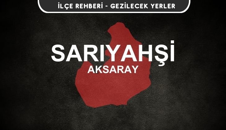 Aksaray Sarıyahşi Gezi Rehberi