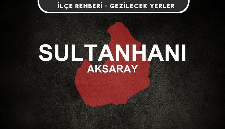 Aksaray Sultanhanı Gezi Rehberi