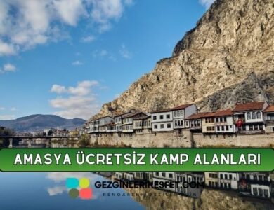 Amasya Ücretsiz Kamp Alanları Listesi - 28 Ücretsiz Kamp Yeri