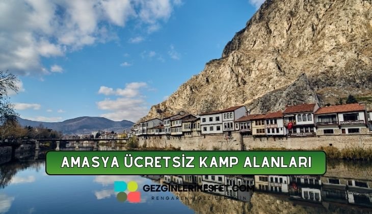 Amasya Ücretsiz Kamp Alanları Listesi - 28 Ücretsiz Kamp Yeri