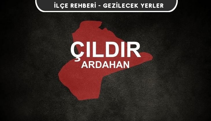 Ardahan Çıldır Gezi Rehberi