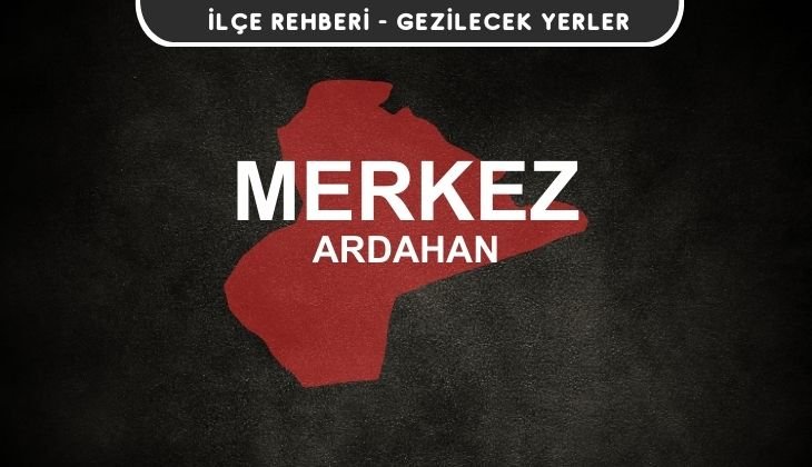 Ardahan Merkez Gezi Rehberi