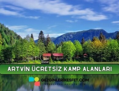 Artvin Ücretsiz Kamp Alanları Listesi - 36 Ücretsiz Kamp Yeri