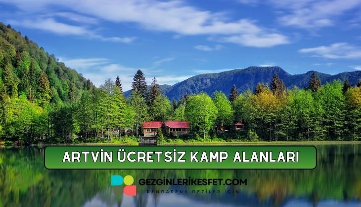 Artvin Ücretsiz Kamp Alanları Listesi - 36 Ücretsiz Kamp Yeri