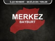 Bayburt Merkez Gezi Rehberi