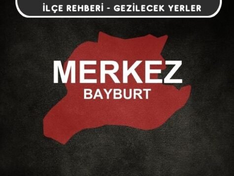 Bayburt Merkez Gezi Rehberi