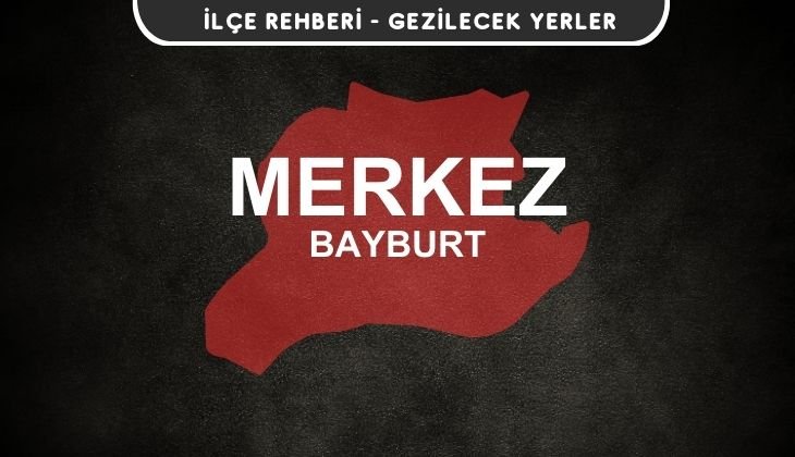 Bayburt Merkez Gezi Rehberi