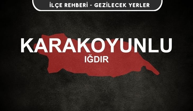 Iğdır Karakoyunlu Gezi Rehberi