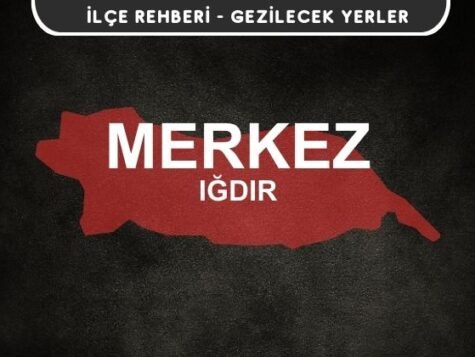 Iğdır Merkez Gezi Rehberi