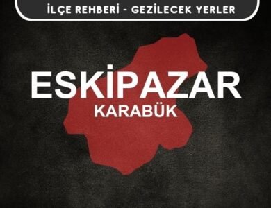 Karabük Eskipazar Gezi Rehberi