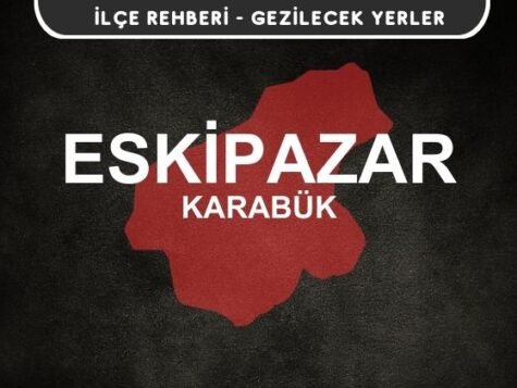 Karabük Eskipazar Gezi Rehberi