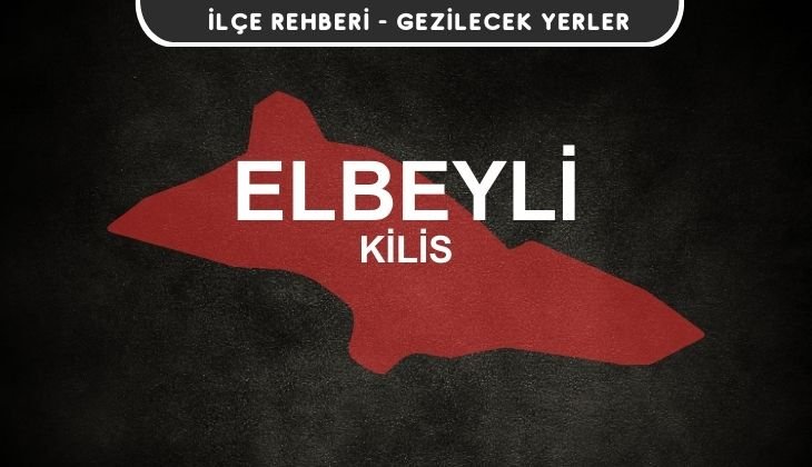 Kilis Elbeyli Gezi Rehberi