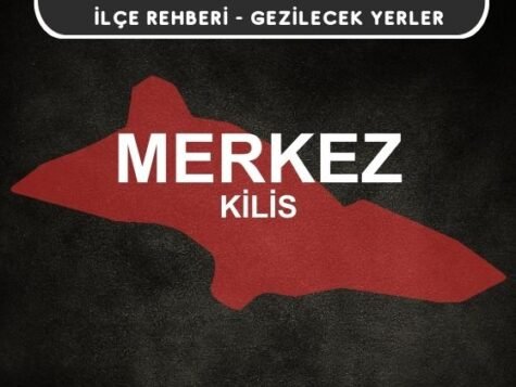 Kilis Merkez Gezi Rehberi