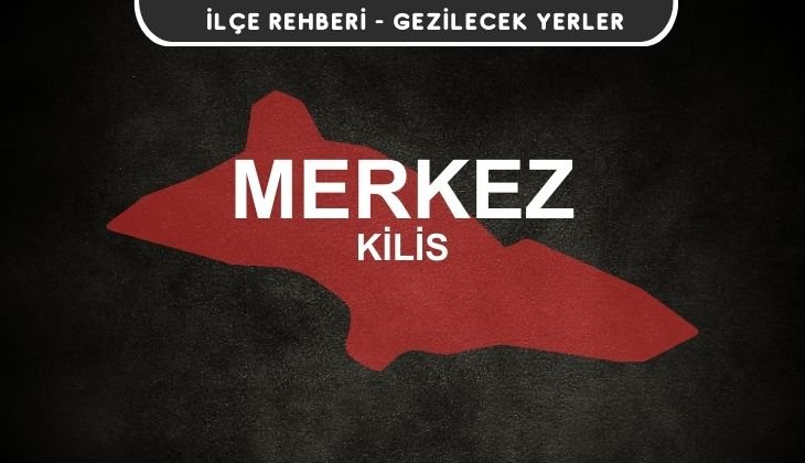 Kilis Merkez Gezi Rehberi