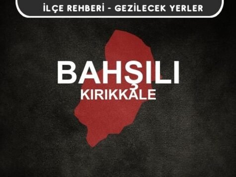 Kırıkkale Bahşılı Gezi Rehberi