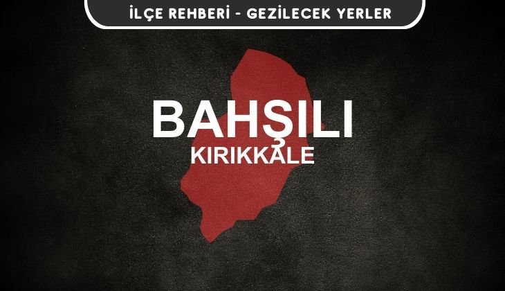 Kırıkkale Bahşılı Gezi Rehberi